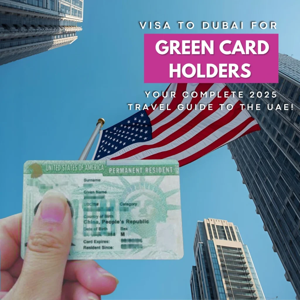 Visa to Dubai for Green Card Holder in 2025: Your Complete UAE Travel Guide from the USA