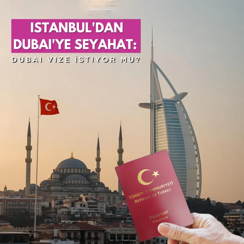 İstanbul’dan Dubai’ye Seyahat: dubai vize istiyor mu?