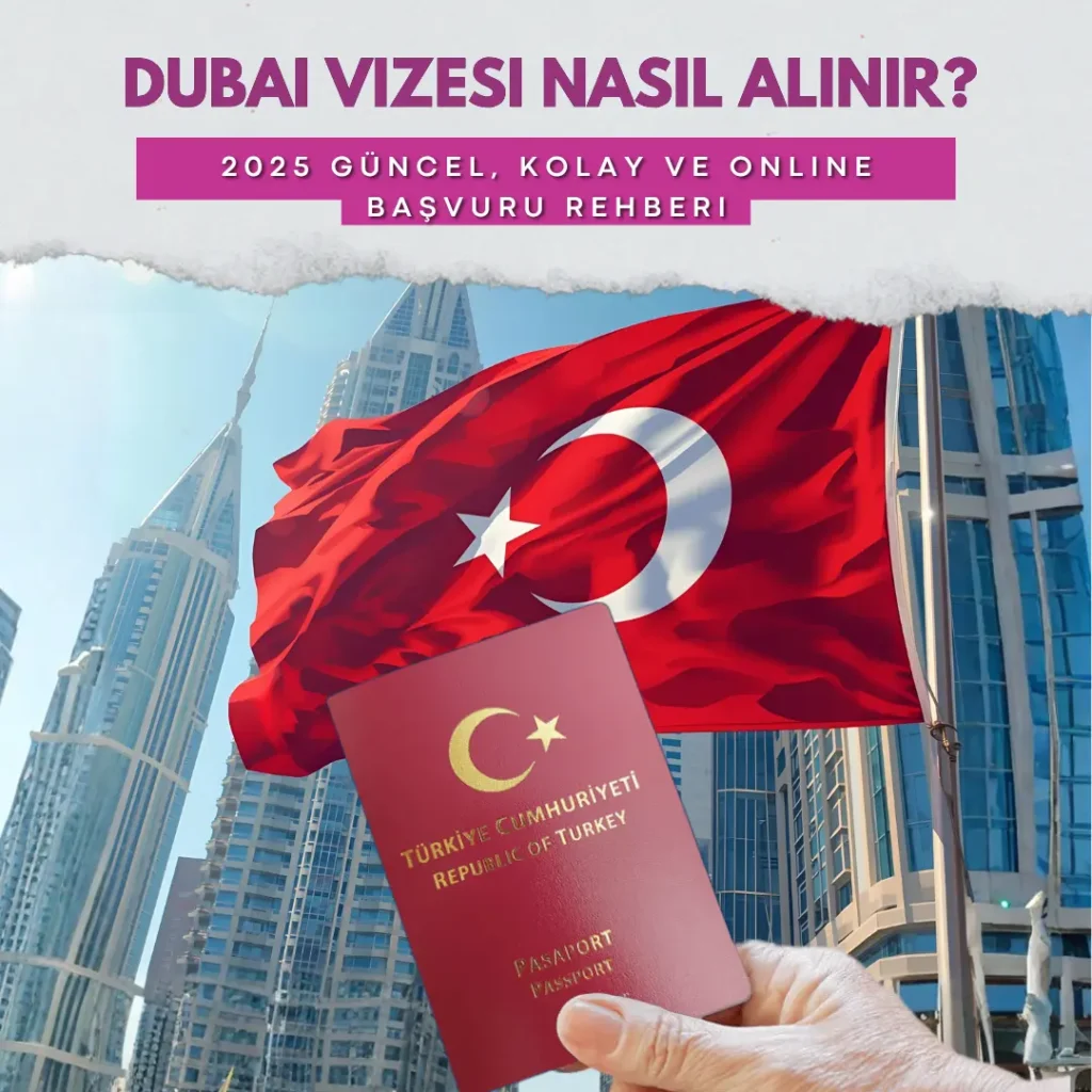 Dubai Vizesi Nasıl Alınır? 2025 Güncel, Kolay ve Online Başvuru Rehberi