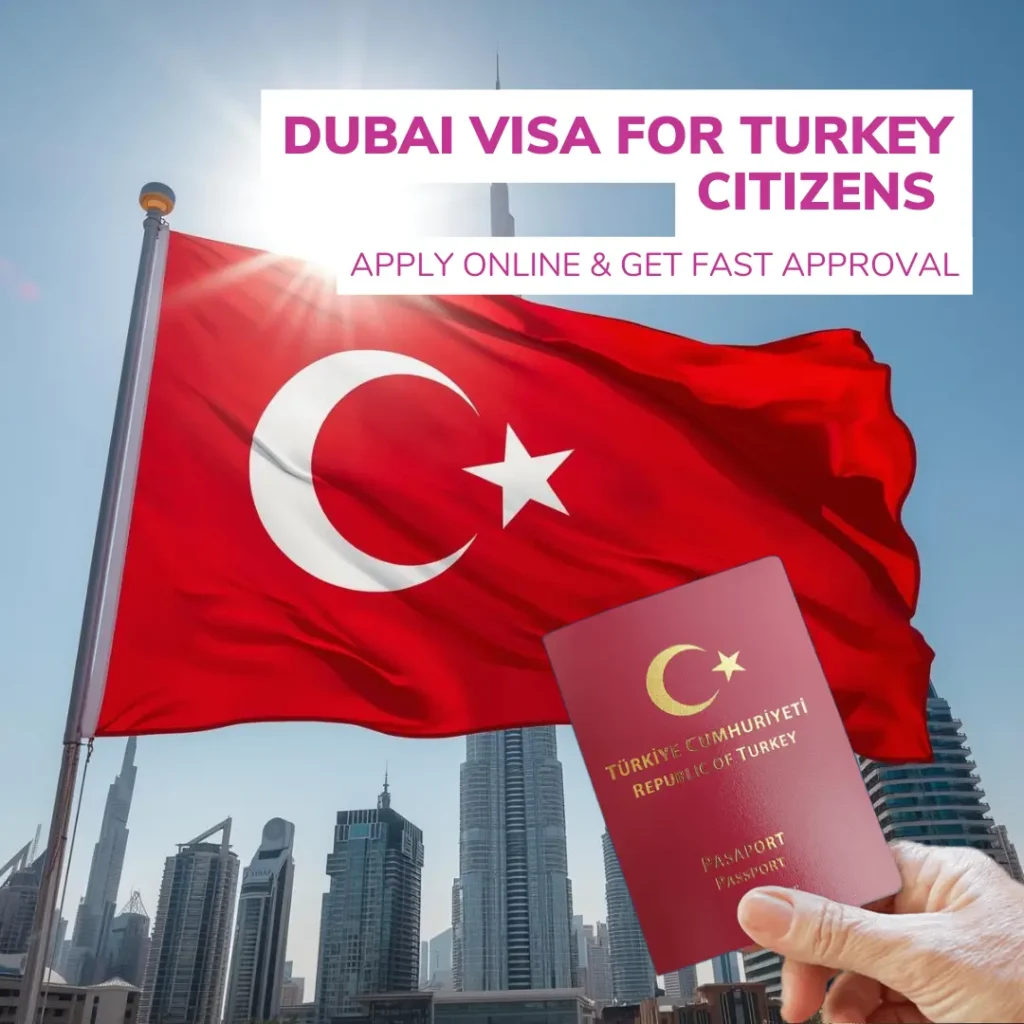 Dubai Visa for Turkey Citizens – Apply Online & Get Fast Approval