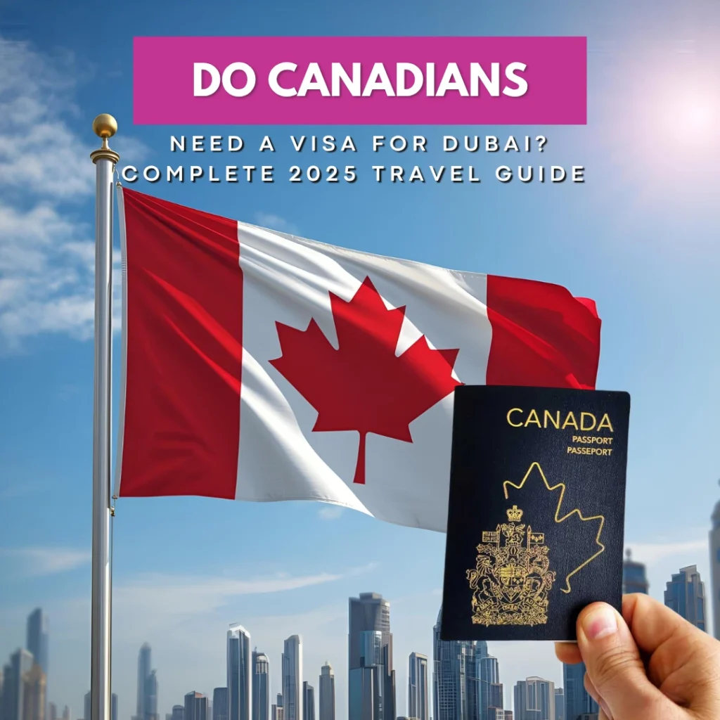 Do Canadians Need a Visa for Dubai? – Complete 2025 Travel Guide